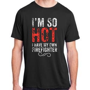 Funny Im So Hot I Have My Own Firefighter Great Gift Adult ChromaSoft Performance T-Shirt