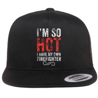 Funny Im So Hot I Have My Own Firefighter Great Gift Flatbill Hat