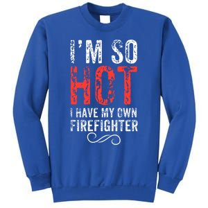 Funny Im So Hot I Have My Own Firefighter Great Gift Sweatshirt