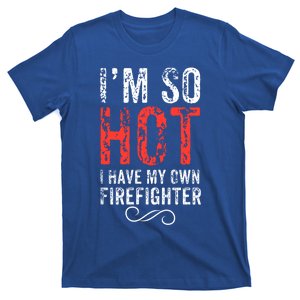 Funny Im So Hot I Have My Own Firefighter Great Gift T-Shirt