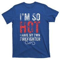 Funny Im So Hot I Have My Own Firefighter Great Gift T-Shirt