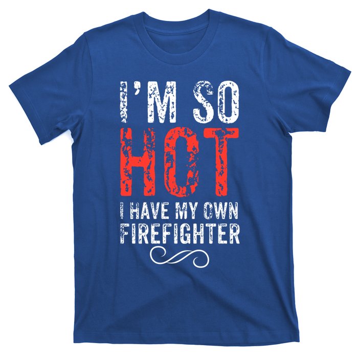 Funny Im So Hot I Have My Own Firefighter Great Gift T-Shirt