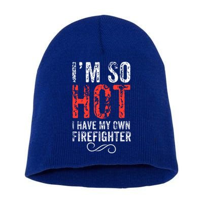 Funny Im So Hot I Have My Own Firefighter Great Gift Short Acrylic Beanie