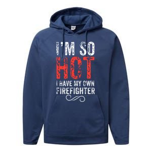 Funny Im So Hot I Have My Own Firefighter Great Gift Performance Fleece Hoodie