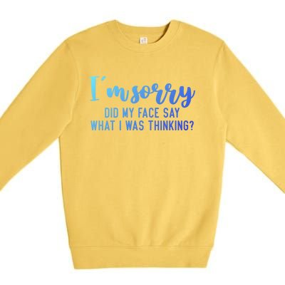 Funny IM Sorry Did My Face Say What I Was Thinking Cute Gift Premium Crewneck Sweatshirt