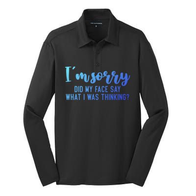 Funny IM Sorry Did My Face Say What I Was Thinking Cute Gift Silk Touch Performance Long Sleeve Polo