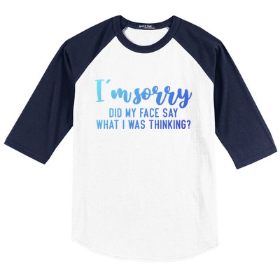 Funny IM Sorry Did My Face Say What I Was Thinking Cute Gift Baseball Sleeve Shirt