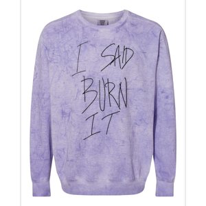 Funny I Said Burn It Colorblast Crewneck Sweatshirt