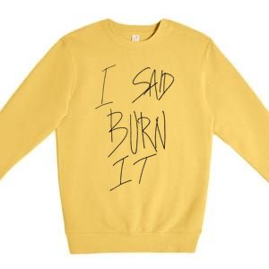 Funny I Said Burn It Premium Crewneck Sweatshirt