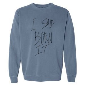 Funny I Said Burn It Garment-Dyed Sweatshirt