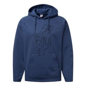 Funny I Said Burn It Performance Fleece Hoodie