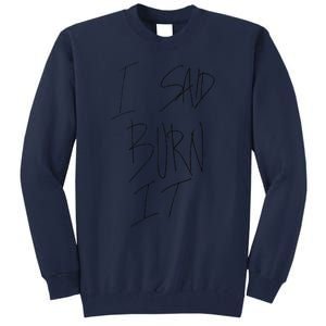 Funny I Said Burn It Tall Sweatshirt