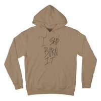 Funny I Said Burn It Hoodie