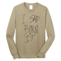 Funny I Said Burn It Long Sleeve Shirt