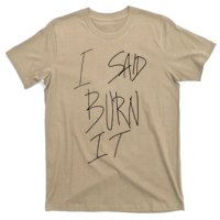 Funny I Said Burn It T-Shirt