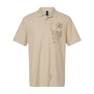 Funny I Said Burn It Softstyle Adult Sport Polo