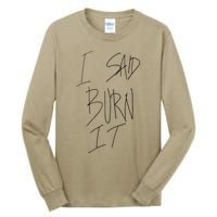 Funny I Said Burn It Tall Long Sleeve T-Shirt