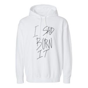 Funny I Said Burn It Garment-Dyed Fleece Hoodie