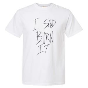 Funny I Said Burn It Garment-Dyed Heavyweight T-Shirt