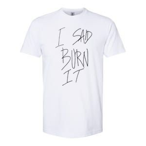 Funny I Said Burn It Softstyle CVC T-Shirt