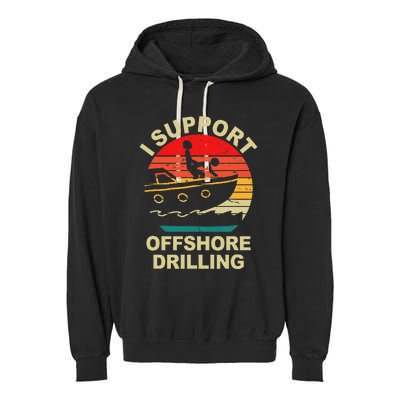 Funny I Support Offshore Drilling Garment-Dyed Fleece Hoodie