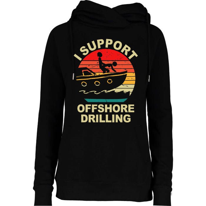 Funny I Support Offshore Drilling Womens Funnel Neck Pullover Hood