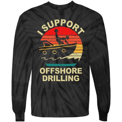 Funny I Support Offshore Drilling Tie-Dye Long Sleeve Shirt