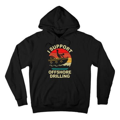 Funny I Support Offshore Drilling Tall Hoodie