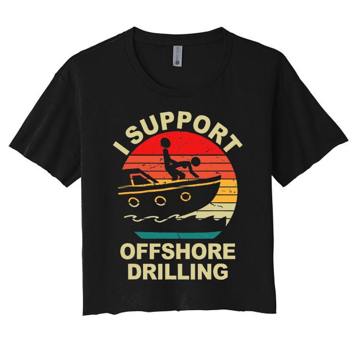 Funny I Support Offshore Drilling Women's Crop Top Tee