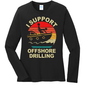 Funny I Support Offshore Drilling Ladies Long Sleeve Shirt