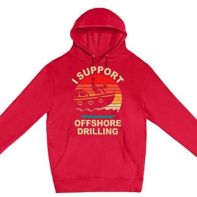 Funny I Support Offshore Drilling Premium Pullover Hoodie