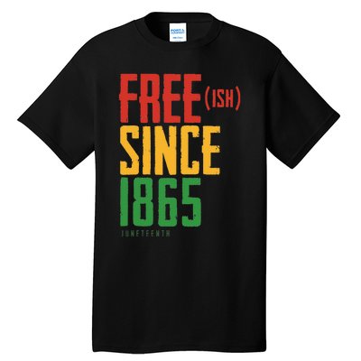 Free Ish Since 1865 African American Freeish Juneteenth Tall T-Shirt