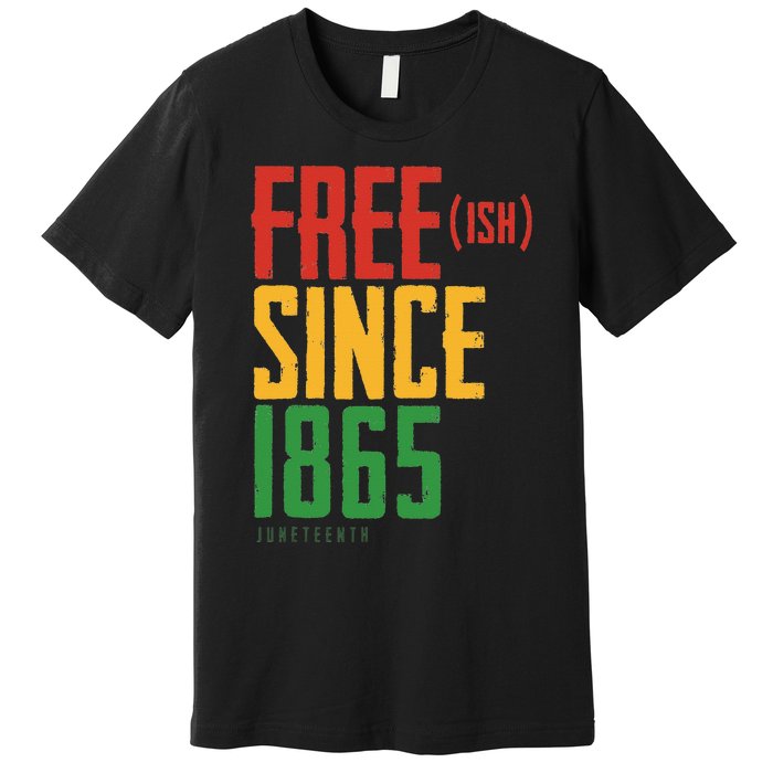 Free Ish Since 1865 African American Freeish Juneteenth Premium T-Shirt