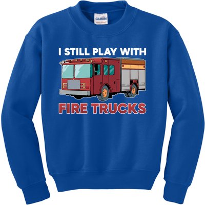 Firefighter I Still Play With Fire Trucks Cute Gift Kids Sweatshirt