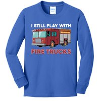 Firefighter I Still Play With Fire Trucks Cute Gift Kids Long Sleeve Shirt