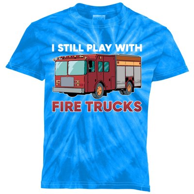 Firefighter I Still Play With Fire Trucks Cute Gift Kids Tie-Dye T-Shirt