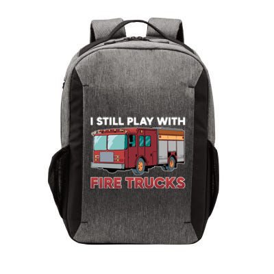 Firefighter I Still Play With Fire Trucks Cute Gift Vector Backpack