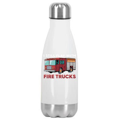 Firefighter I Still Play With Fire Trucks Cute Gift Stainless Steel Insulated Water Bottle