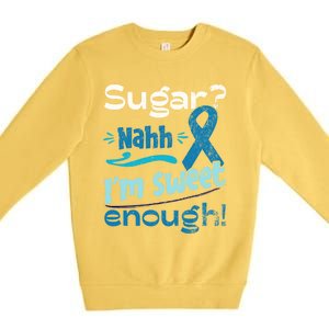 Funny I'm Sweet Enough T1d Diabetes Cute Gift Premium Crewneck Sweatshirt