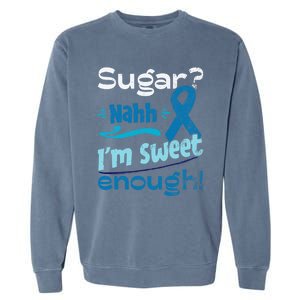 Funny I'm Sweet Enough T1d Diabetes Cute Gift Garment-Dyed Sweatshirt