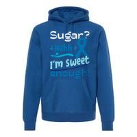 Funny I'm Sweet Enough T1d Diabetes Cute Gift Premium Hoodie