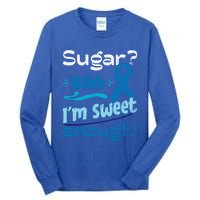 Funny I'm Sweet Enough T1d Diabetes Cute Gift Tall Long Sleeve T-Shirt