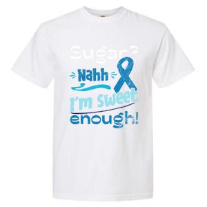 Funny I'm Sweet Enough T1d Diabetes Cute Gift Garment-Dyed Heavyweight T-Shirt