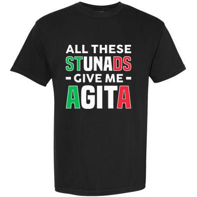 Funny Italian Saying All These Stunads Give Me Agita Garment-Dyed Heavyweight T-Shirt