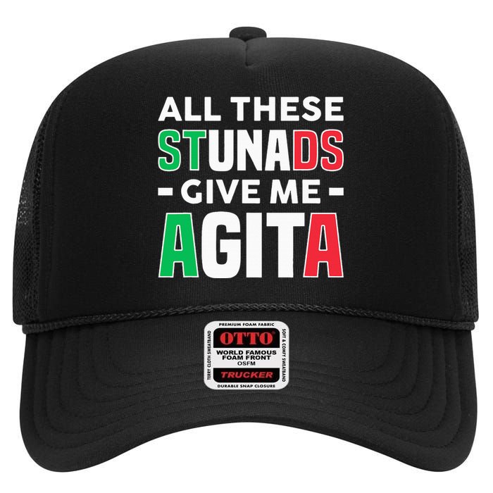 Funny Italian Saying All These Stunads Give Me Agita High Crown Mesh Back Trucker Hat