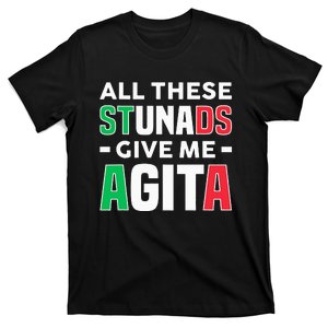 Funny Italian Saying All These Stunads Give Me Agita T-Shirt