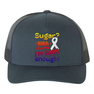 Funny I'm Sweet Enough T1d Diabetes Gift Yupoong Adult 5-Panel Trucker Hat