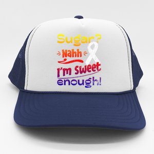 Funny I'm Sweet Enough T1d Diabetes Gift Trucker Hat