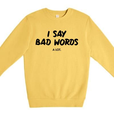 Funny I Say Bad Words A Lot Premium Crewneck Sweatshirt