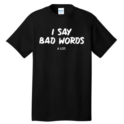 Funny I Say Bad Words A Lot Tall T-Shirt